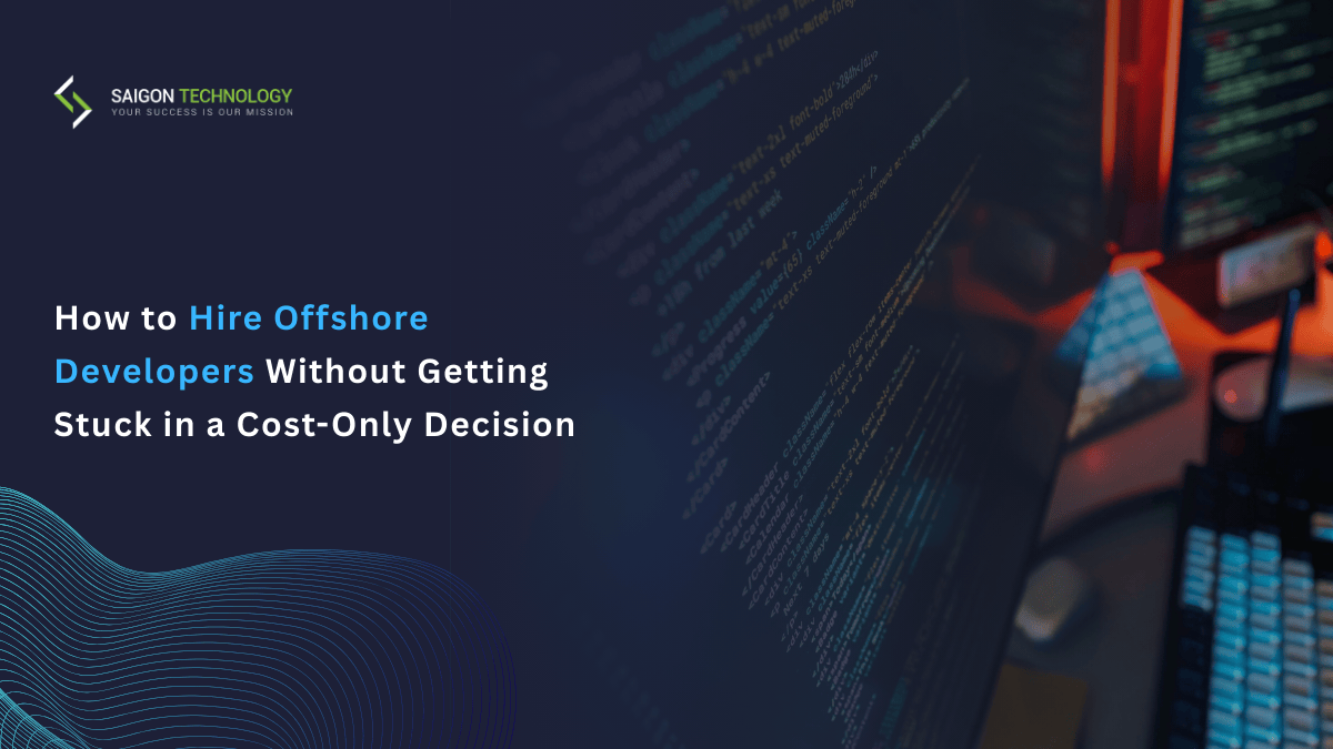 How to Hire Offshore Developers Without Getting Stuck in a Cost-Only Decision